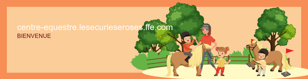 centre-equestre.lesecurieseroses.ffe.com